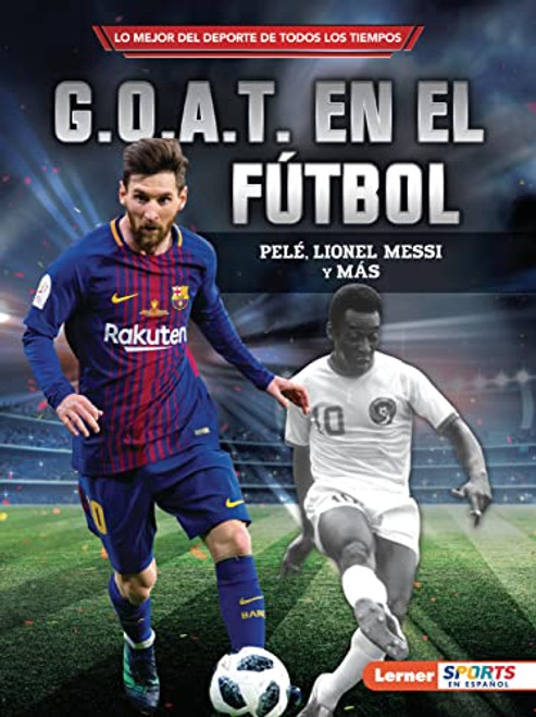 G.O.A.T. En El Ftbol (Soccer's G.O.A.T.): Pel, Lionel Messi Y Ms By Jon M. Fishman - Paperback