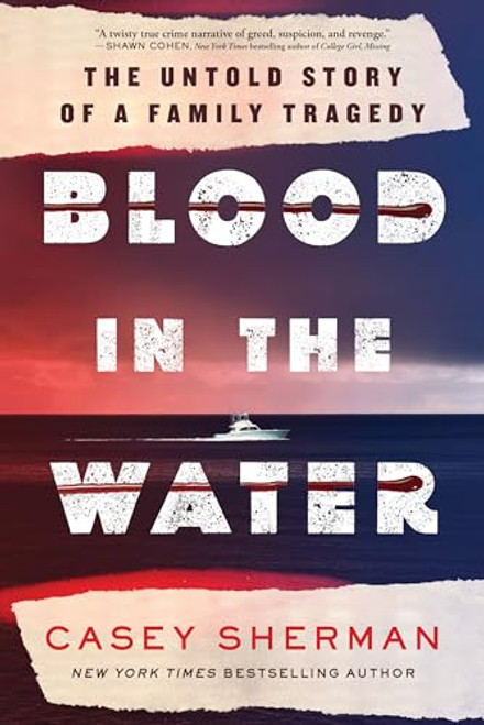 Blood in the Water: The Untold Story of a Family Tragedy By Casey Sherman - Hardcover