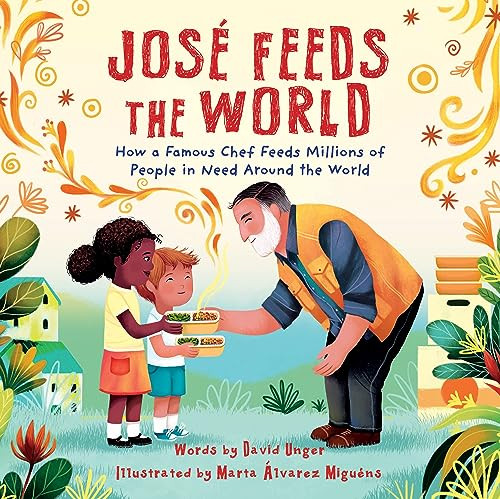 Jos Feeds the World: How a Famous Chef Feeds Millions of People in Need Around the World By David Unger - Hardcover