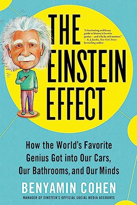 The Einstein Effect: How the World's Favorite Genius Got Into Our Cars, Our Bathrooms, and Our Minds By Benyamin Cohen - Paperback