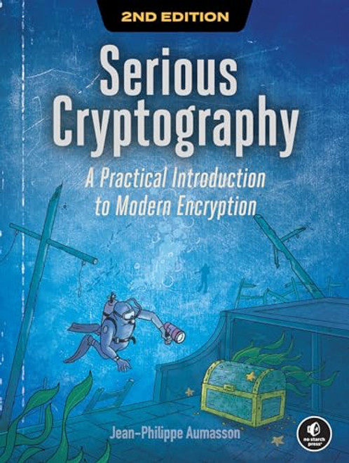 Serious Cryptography, 2nd Edition: A Practical Introduction to Modern Encryption By Jean-Philippe Aumasson - Paperback