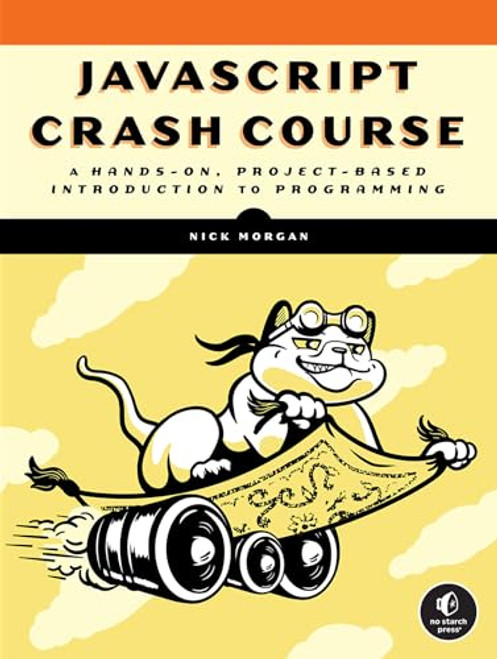 JavaScript Crash Course: A Hands-On, Project-Based Introduction to Programming By Nick Morgan - Paperback