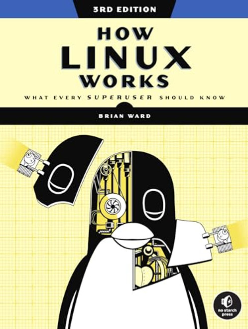 How Linux Works, 3rd Edition: What Every Superuser Should Know By Brian Ward - Paperback