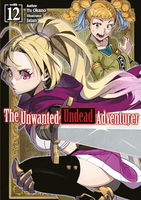 The Unwanted Undead Adventurer: Volume 12 (Light Novel) By Yu Okano - Paperback
