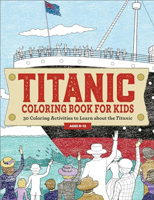 Titanic Coloring Book for Kids: 30 Coloring Activities to Learn about the Titanic By Rockridge Press - Paperback