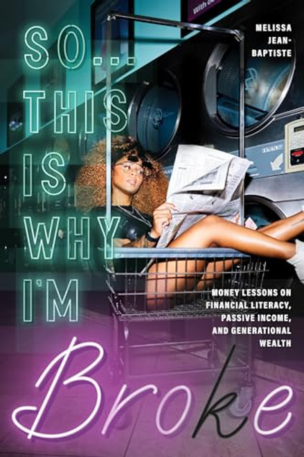So...This Is Why I'm Broke: Money Lessons on Financial Literacy, Passive Income, and Generational Wealth (Budgeting, Money Management, Bipoc Financial By Melissa Jean-Baptiste - Paperback