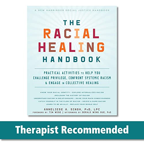 The Racial Healing Handbook: Practical Activities to Help You Challenge Privilege, Confront Systemic Racism, and Engage in Collective Healing By Anneliese A. Singh - Paperback