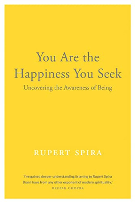 You Are the Happiness You Seek: Uncovering the Awareness of Being By Rupert Spira - Paperback