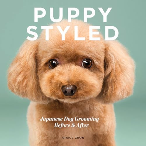 Puppy Styled: Japanese Dog Grooming: Before & After By Grace Chon - Hardcover