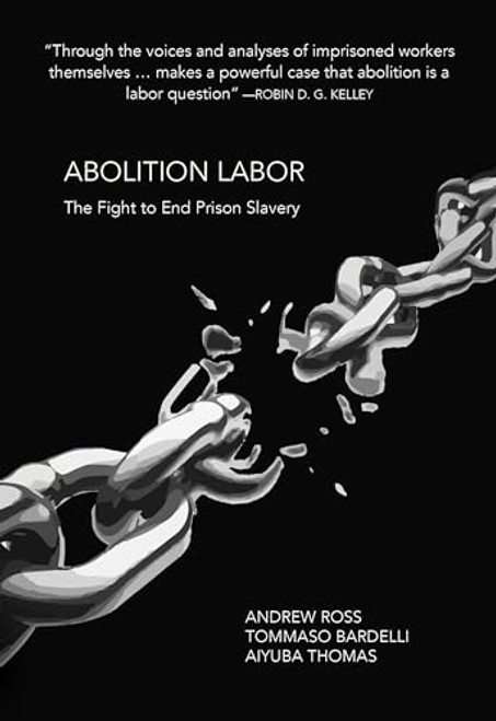 Abolition Labor: The Fight to End Prison Slavery By Andrew Ross - Paperback