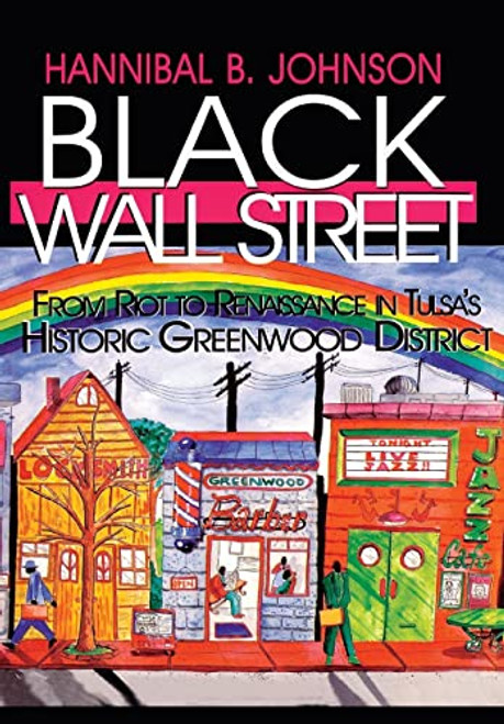 Black Wall Street: From Riot to Renaissance in Tulsa's Historic Greenwood District By Hannibal B. Johnson - Hardcover