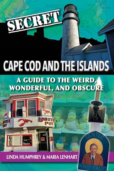 Secret Cape Cod and Islands: A Guide to the Weird, Wonderful, and Obscure By Linda Humphrey - Paperback