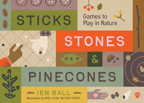 Sticks, Stones & Pinecones: Games to Play in Nature By Jennifer Ball - Paperback