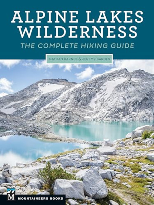 Alpine Lakes Wilderness: The Complete Hiking Guide By Nathan Barnes - Paperback