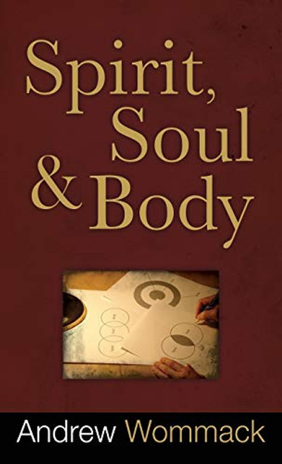 Spirit, Soul and Body By Andrew Wommack - Hardcover