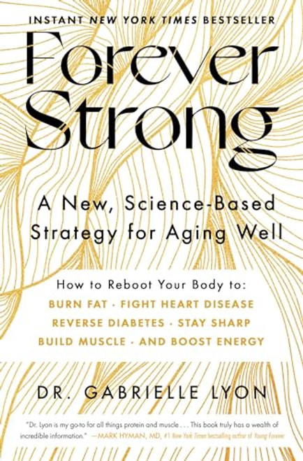 Forever Strong: A New, Science-Based Strategy for Aging Well By Gabrielle Lyon - Hardcover