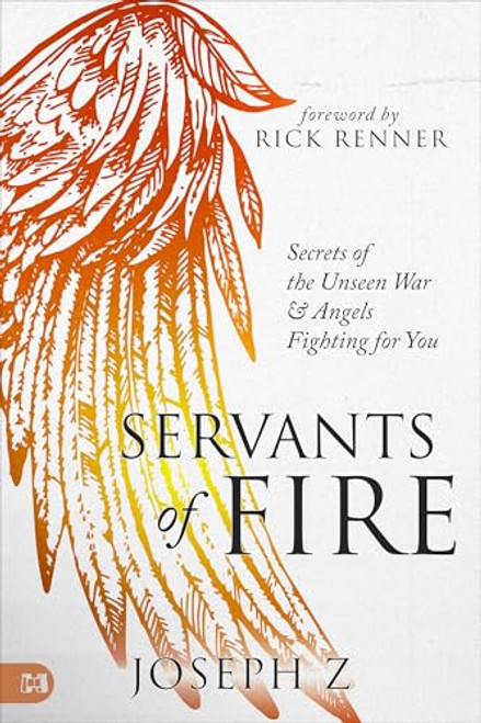 Servants of Fire: Secrets of the Unseen War and Angels Fighting for You By Joseph Z - Paperback