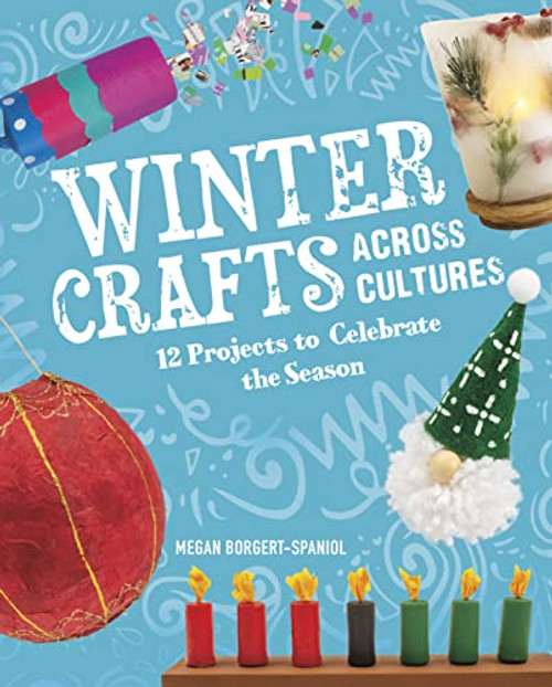 Winter Crafts Across Cultures: 12 Projects to Celebrate the Season By Megan Borgert-Spaniol - Hardcover