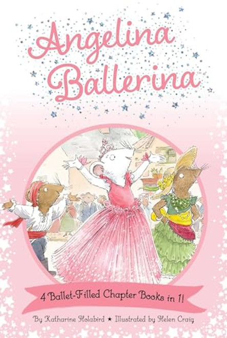 Angelina Ballerina 4 Ballet-Filled Chapter Books in 1!: Best Big Sister Ever!; Angelina Ballerina's Ballet Tour; Angelina Ballerina and the Dancing Pr By Katharine Holabird - Paperback