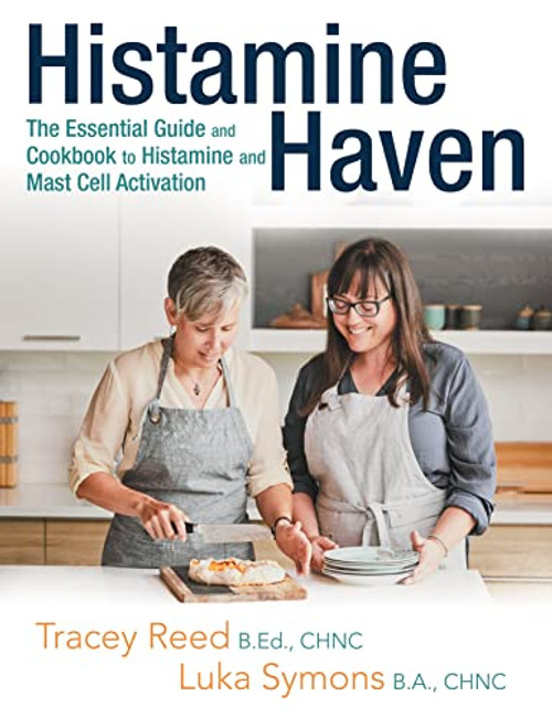 Histamine Haven: The Essential Guide and Cookbook to Histamine and Mast Cell Activation By Tracey Reed - Paperback