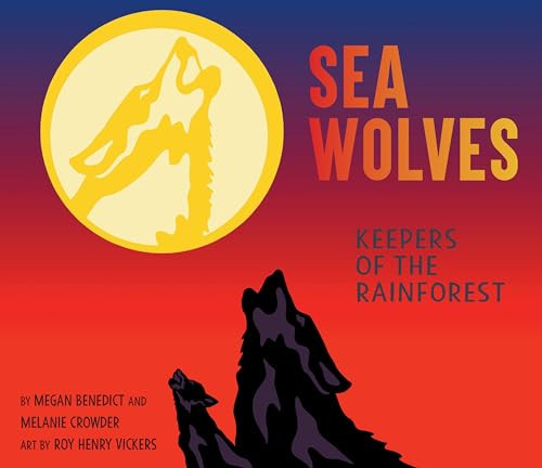 Sea Wolves: Keepers of the Rainforest By Megan Benedict - Hardcover