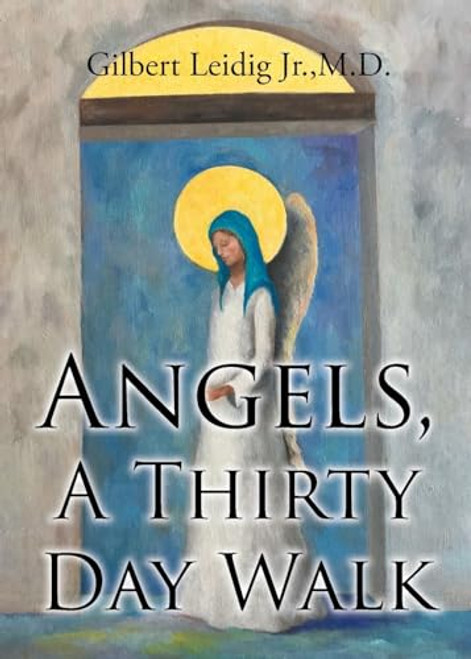 Angels, A Thirty Day Walk By Gilbert Leidig, Jr. - Paperback
