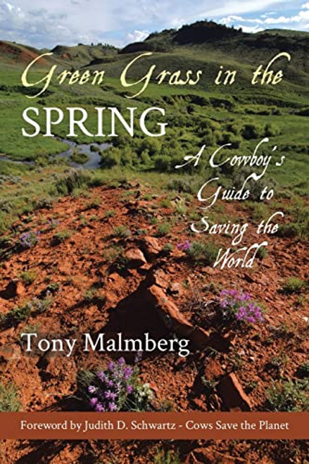 Green Grass in the Spring: A Cowboy's Guide to Saving the World By Tony Malmberg - Paperback