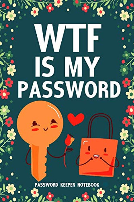 WTF Is My Password Password Keeper Notebook: Password log book and internet login password organizer with alphabetical indexes, small logbook to prote By Easy &. Fun Books - Paperback