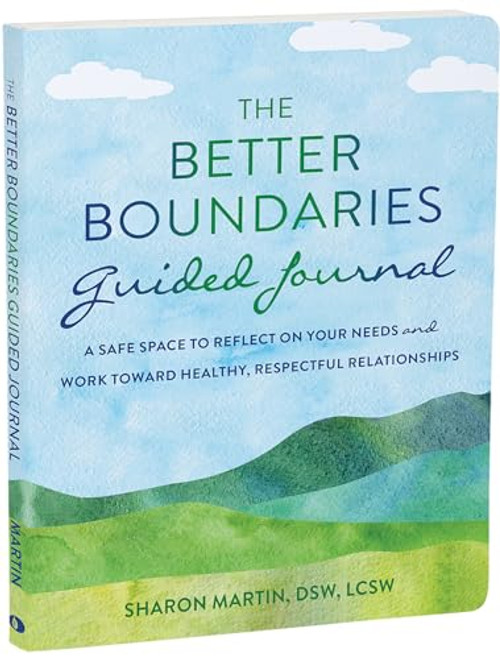 The Better Boundaries Guided Journal: A Safe Space to Reflect on Your Needs and Work Toward Healthy, Respectful Relationships By Sharon Martin - Paperback