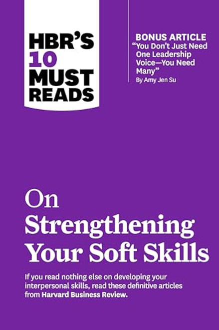 Hbr's 10 Must Reads on Strengthening Your Soft Skills (with Bonus Article You Don't Need Just One Leadership Voice--You Need Many by Amy Jen Su) By Harvard Business Review - Paperback