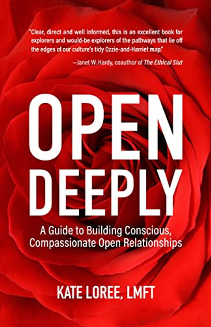Open Deeply: A Guide to Building Conscious, Compassionate Open Relationships By Kate Loree - Paperback