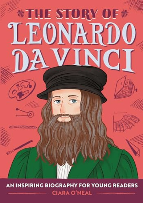 The Story of Leonardo Da Vinci: An Inspiring Biography for Young Readers By Ciara O'Neal - Paperback
