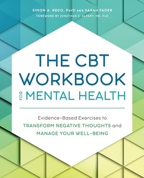 The CBT Workbook for Mental Health: Evidence-Based Exercises to Transform Negative Thoughts and Manage Your Well-Being By Simon Rego - Paperback