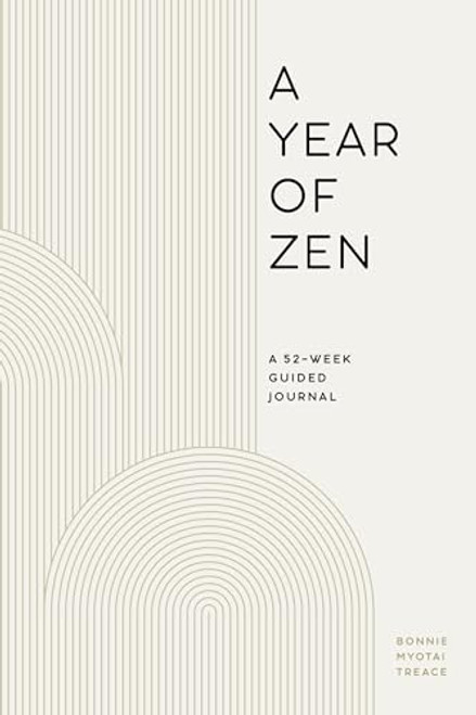 A Year of Zen: A 52-Week Guided Journal By Bonnie Myotai Treace - Paperback