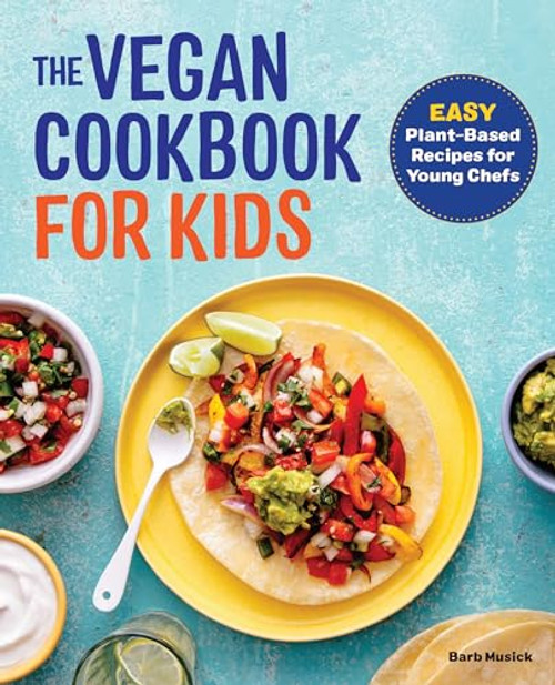 The Vegan Cookbook for Kids: Easy Plant-Based Recipes for Young Chefs By Barb Musick - Paperback