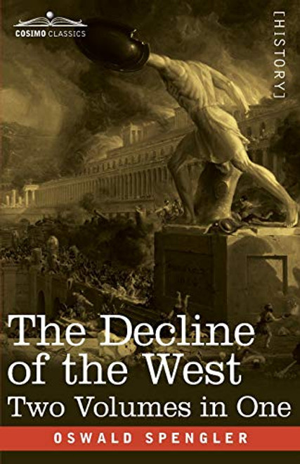 The Decline of the West, Two Volumes in One By Oswald Spengler - Paperback