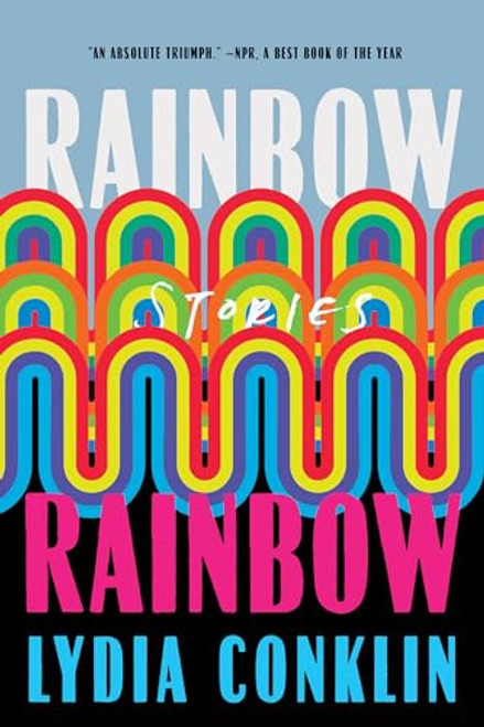Rainbow Rainbow: Stories By Lydi Conklin - Paperback