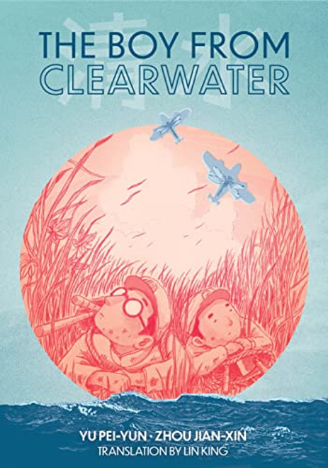The Boy from Clearwater: Book 1 By Pei-Yun Yu - Paperback