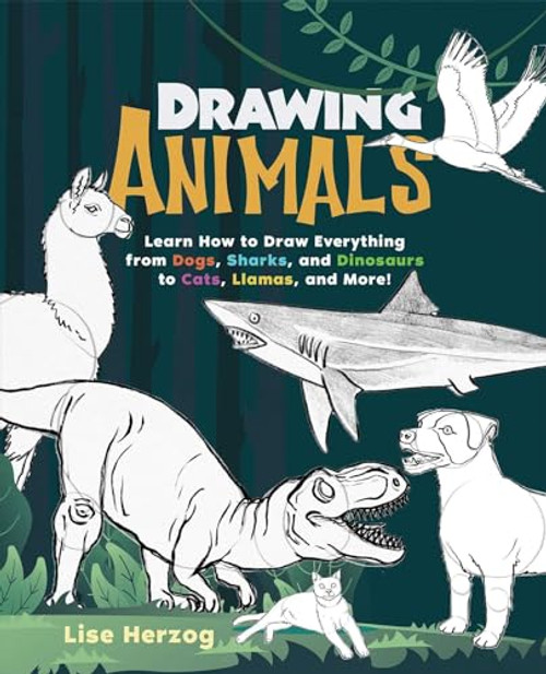 Drawing Animals: Learn How to Draw Everything from Dogs, Sharks, and Dinosaurs to Cats, Llamas, and More! By Lise Herzog - Paperback