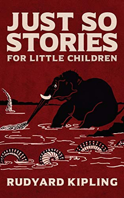 Just So Stories: The Original 1902 Edition With Illustrations by Rudyard Kipling By Rudyard Kipling - Hardcover