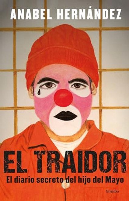 El Traidor. El Diario Secreto del Hijo del Mayo / The Traitor. the Secret Diary of Mayo's Son By Anabel Hernndez - Paperback
