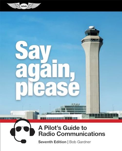 Say Again, Please: A Pilot's Guide to Radio Communications By Bob Gardner - Paperback