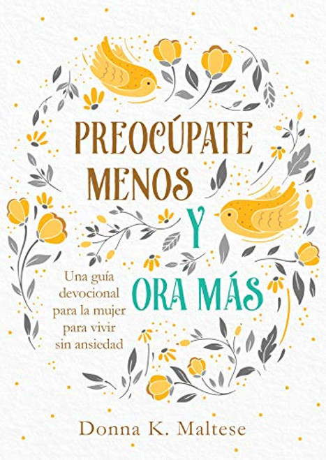 Preocpate Menos Y Ora Ms: Una Gua Devocional Para La Mujer Para Vivir Sin Ansiedad By Donna K. Maltese - Paperback