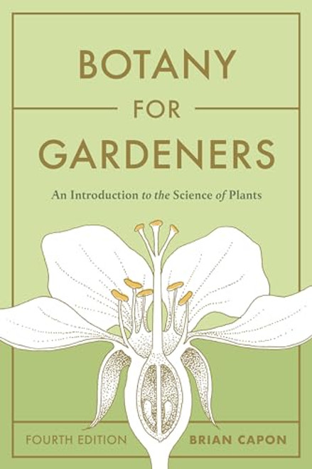 Botany for Gardeners, Fourth Edition: An Introduction to the Science of Plants By Brian Capon - Paperback