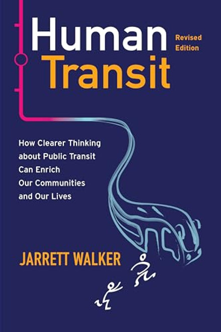 Human Transit, Revised Edition: How Clearer Thinking about Public Transit Can Enrich Our Communities and Our Lives By Jarrett Walker - Paperback