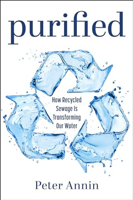 Purified: How Recycled Sewage Is Transforming Our Water By Peter Annin - Paperback