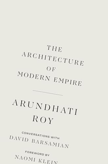 The Architecture of Modern Empire: Conversations with David Barsamian By Arundhati Roy - Paperback
