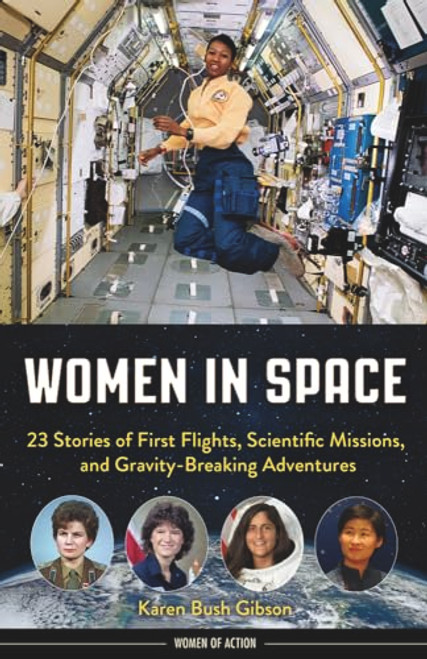 Women in Space: 23 Stories of First Flights, Scientific Missions, and Gravity-Breaking Adventures By Karen Bush Gibson - Paperback