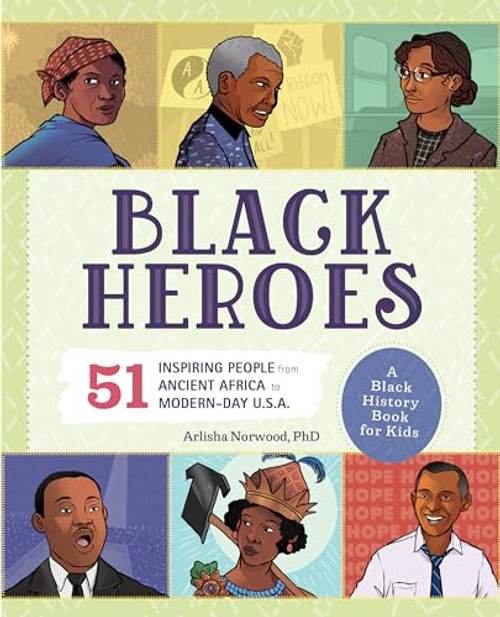 Black Heroes: A Black History Book for Kids: 51 Inspiring People from Ancient Africa to Modern-Day U.S.A. By Arlisha Norwood - Paperback