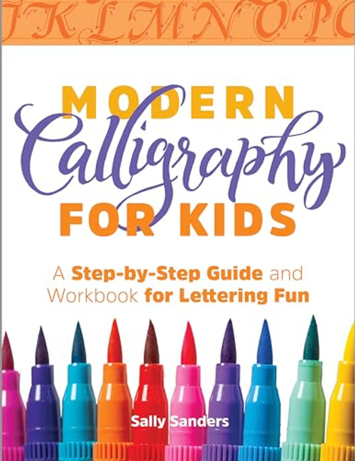 Modern Calligraphy for Kids: A Step-By-Step Guide and Workbook for Lettering Fun By Sally Sanders - Paperback